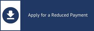 Decorative call-to-action, click to learn how to apply for a reduced payment. Decorative call-to-action, click to learn how to apply for a reduced payment.